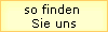 so finden  
 Sie uns